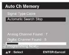 Auto Ch Memory Signal Type Cable Automatic Search Stop Analog Channel Found : 7 Digital Channel Found : 5 Programming Now— Select ENTER:Cancel