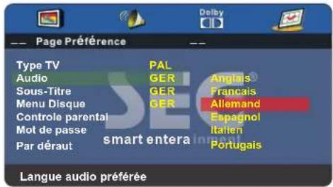 Page Préférence Type TV PAL Audio GER Anglais Sous-Titre GER Français Menu Disque GER Allemand Controle parental Espagnol Mot de passe Italien Par déraut Portugais smart entera Langue audio préférée