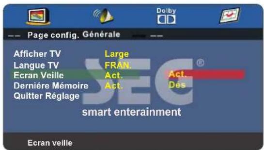 Page config. Générale Afficher TV Large Langue TV FRAN. Ecran Veille Act. Dernière Mémoire Act. Quitter Réglage smart entertainment Ecran veille
