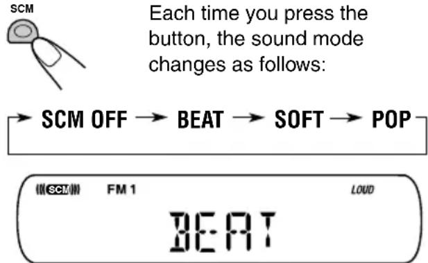 Each time you press the button, the sound mode changes as follows: SCM OFF → BEAT → SOFT → POP (SCM) FM 1 LOUD BEAT