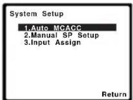 System Setup 1.Auto MCACC 2.Manual SP Setup 3.Input Assign Return