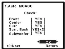 1.Auto MCACC Check! Front YES Center YES Surr YES Surr. Back YESx2 Subwoofer YES 10:Next OK Return