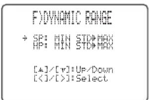 F\O\nDYNAMIC RANGE + SP: MIN STD\MAX HP: MIN STD\MAX [4]/[v]:=Up/Down [<1/>]:=Select