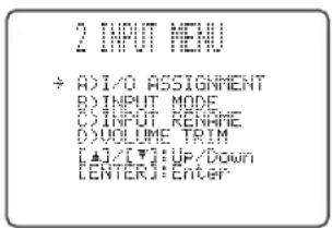 2 INPUT MENU ÷ ADI/O ASSIGNMENT B:\INPUT MODE C:\INPUT RENRARE D:VOLUME TRIM [▲]/[▼]:UP/Down [ENTER]:Enter