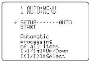 1 AUTO:MENU → SETUP·······AUTO START Automatic processing of all items [4]/[v]↑Up/Down []=Select