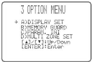 3 OPTION MENU ÷ ADDISPLAY SET B:\MEMORY\ GUARD C:\PARKEN\ INTI D\MULTI ZONE SET [▲]/[▼]:Up/Down [ENTER]:Enter