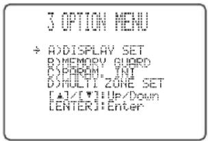 3 OPTION MENU + ADDISPLAY SET B:\MEMORY\ GUARD C:\PARAM.\ INT D\MULTI ZONE SET [+]//[+]Up/Down [ENTER]: Enter