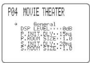 P04 MOVIE THEATER * General DSP LEVEL:...0dB P.INIT.DLY:15ms P.WOOM SIZE:1.0 S.INIT.DLY:20ms S.WOOM SIZE:1.0