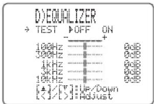 D:EQUALIZER → TEST → OFF ON 100Hz ————————+ 300Hz ————————+ 1kHz ————————+ 3kHz ————————+ 10kHz ————————+ [▲/▼] = UP/Down [<1/>] = Adjust