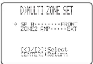 D>MULTI ZONE SET → SP B=FRONT ZONE2 AMP=EXT [<1/>] : Select [ENTER] : Return