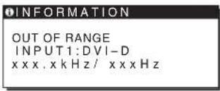 INFORMATION OUT OF RANGE INPUT1:DVI-D xxxx.xkHz/xxxxz