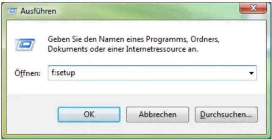Ausführen Geben Sie den Namen eines Programms, Ordners, Dokuments oder einer Internetressource an. Öffnen: f:setup OK Abbrechen Durchsuchen...
