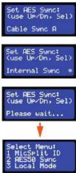 Set AES Sync! (use Up/Dn, Sel) Cable Sync A Set AES Sync! (use Up/Dn, Sel) Internal Sync * Set AES Sync! (use Up/Dn, Sel) Please wait... Select Menu! 1 MicSplit ID 2 AES50 Sync 3 Local Mode
