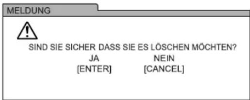MELDUNG SIND SIE SICHER DASS SIE ES LÖSCHEN MÖCHTEN? JA NEIN [ENTER] [CANCEL]