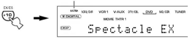 EX/ES -10 NATR VCR2/DVR VCR 1 V-AUX DTV/CBL DVD MD/CDR TUNER DIGITAL MOVIE THTR 1 DSP Spectacle EX