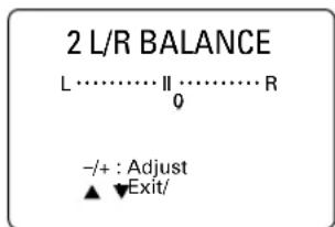 2 L/R BALANCE L…………II…………R 0 -/+ : Adjust ▲ ▼Exit/