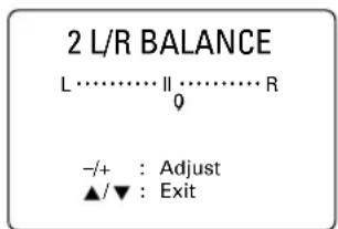 2 L/R BALANCE L…………… II…………… R 0 -/+ : Adjust ▲/▼ : Exit