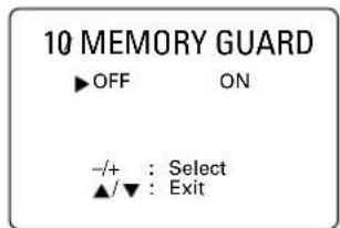 10 MEMORY GUARD ►OFF ON -/+ : Select ▲/▼ : Exit