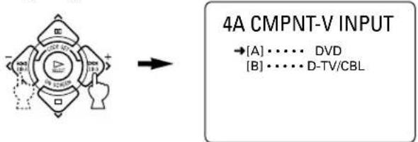 4A CMPNT-V INPUT →[A] ••••• DVD [B] ••••• D-TV/CBL