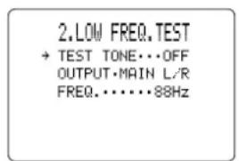 2. LOW FREQ.TEST → TEST TONE...OFF OUTPUT•MAIN L/R FREQ.......88Hz