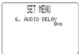 SET MENU 6. AUDIO DELAY 0ms