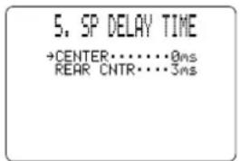 5. SP DELAY TIME →CENTER······0ms REAR CNTR····3ms