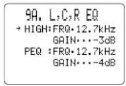 9A. L,C,R EQ → HIGH:FRQ·12.7kHz GAIN···-3dB PEQ :FRQ·12.7kHz GAIN···-4dB