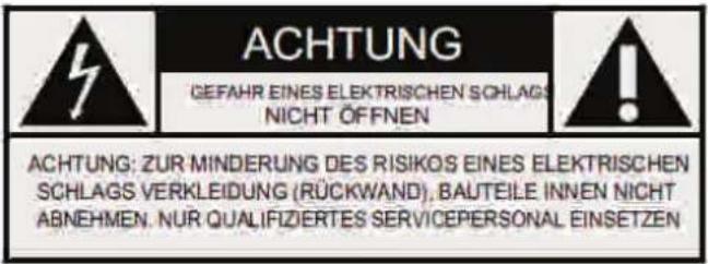 ACHTUNG GEFAHR EINES ELEKTRISCHEN SCHLAGS NICHT ÖFFNEN ACHTUNG: ZUR MINDERUNG DES RISIKOS EINES ELEKTRISCHEN SCHLAGS VERKLEIDUNG (RÜCKWAND), BAUTEILE INNEN NICHT ABNEHMEN. NUR QUALIFIZIERTES SERVICEPERSONAL EINSETZEN