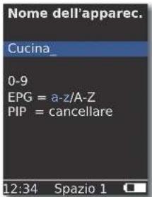 Nome dell'apparec. Cucina_ 0-9 EPG = a-z/A-Z PIP = cancellare 12:34 Spazio 1