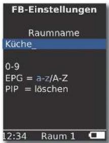 FB-Einstellungen Raumname Küche_ 0-9 EPG = a-z/A-Z PIP = löschen 12:34 Raum 1