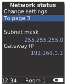 Network status Change settings To page 3 Subnet mask 255.255.255.0 Gateway IP 192.168.0.1 12:34 Room 1