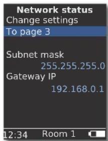 Network status Change settings To page 3 Subnet mask 255.255.255.0 Gateway IP 192.168.0.1 12:34 Room 1