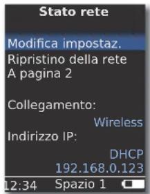 Stato rete Modifica impostaz. Ripristino della rete A pagina 2 Collegamento: Wireless Indirizzo IP: DHCP 192.168.0.123 12:34 Spazio 1