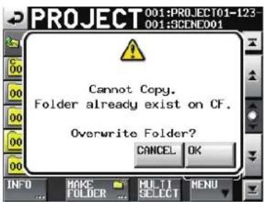 PROJECT 001:PROJECT01-123 001:SCENE001 Cannot Copy. Folder already exist on CF. Overwrite Folder? CANCEL OK INFO MAKE FOLDER MULTI SELECT MENU