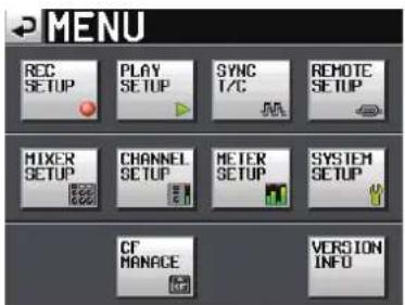 MENU REC SETUP PLAY SETUP SYNC T/C REMOTE SETUP MIXER SETUP CHANNEL SETUP METER SETUP SYSTEM SETUP CF MANAGE VERSION INFO