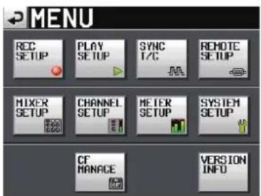 MENU REC SETUP PLAY SETUP SYNC T/C REMOTE SETUP MIXER SETUP CHANNEL SETUP METER SETUP SYSTEM SETUP CF MANAGE VERSION INFO