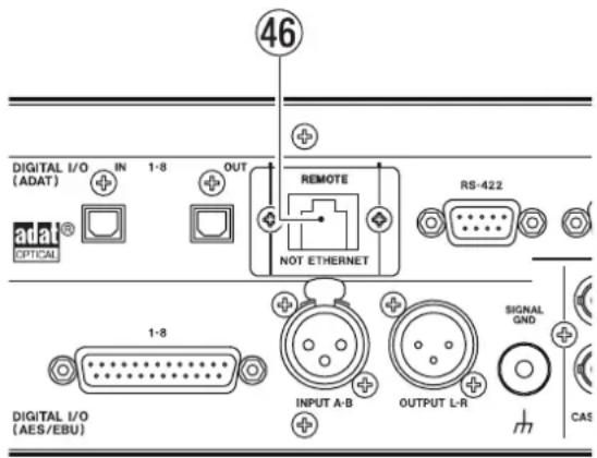 46 DIGITAL I/O (ADAT) IN 1-8 OUT REMOTE NOT ETHERNET RS-422 DIGITAL I/O (AES/EBU) 1-8 INPUT A-B OUTPUT L-R SIGNAL GND CAS