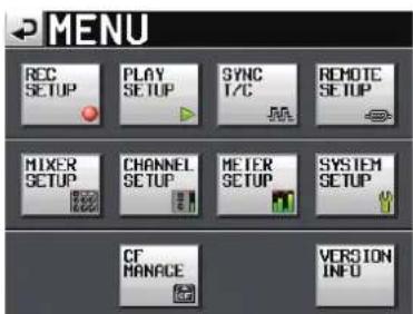 MENU REC SETUP PLAY SETUP SYNC T/C REMOTE SETUP MIXER SETUP CHANNEL SETUP METER SETUP SYSTEM SETUP CF MANAGE VERSION INFO