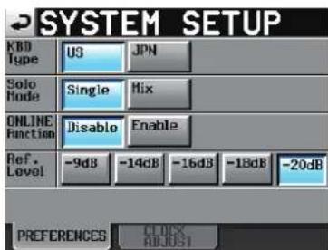 SYSTEM SETUP KBD Type UG JPN Solo Mode Single Mix ONLINE Function Disable Enable Ref. Level -9dB -14dB -16dB -18dB -20dB PREFERENCES CLOCK ADJUST