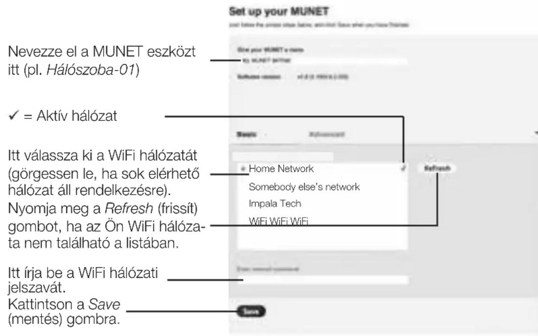 Set up your MUNET and before the computer start, set up the next user name (Tianak) One your MUNET a name by MUNET partner Software name: sel al (1998) (2000) ✓ = Aktív hálózat Itt válassza ki a WiFi hálózatát (görgessen le, ha sok elérhető hálózat áll rendelkezésre). Nyomja meg a Refresh (frissít) gombot, ha az Ön WiFi hálóza- ta nem található a listában. Itt írja be a WiFi hálózati jelszavát. Kattintson a Save (mentés) gombra.