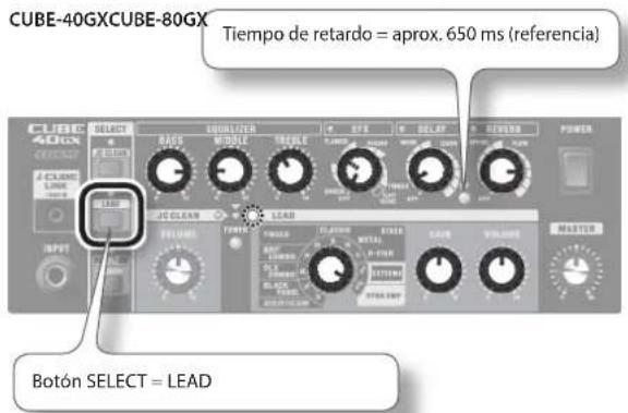 CUBE-40GXCUBE-80GX Tiempo de retardo = aprox. 650 ms (referencia) CUBE 40GX SELECT EQUALIZER BASO MIDDLE MOLECLE BFE DELAP REVERB POWER J.C.CAINE LINE 1200 J.C.CRAWN LEAD FUELME POWER CLAVE METHAI SALDO VOLUME MASTER Botón SELECT = LEAD