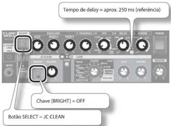 Tempo de delay = aprox. 250 ms (referência) CLARESE SELECT BASO MIDDLE THERM JG CLEAN LEAD POWER INPUT CHAVE [BRIGHT] = OFF Botão SELECT = JC CLEAN