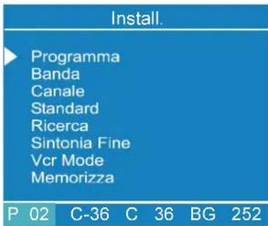 Install. Programma Banda Canale Standard Ricerca Sintonia Fine Vcr Mode Memorizza P 02 C-36 C 36 BG 252