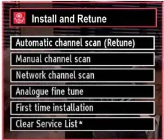 Install and Retune Automatic channel scan (Retune) Manual channel scan Network channel scan Analogue fine tune First time installation Clear Service List*