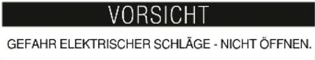 VORSICHT GEFAHR ELEKTRISCHER SCHLÄGE - NICHT ÖFFNEN.