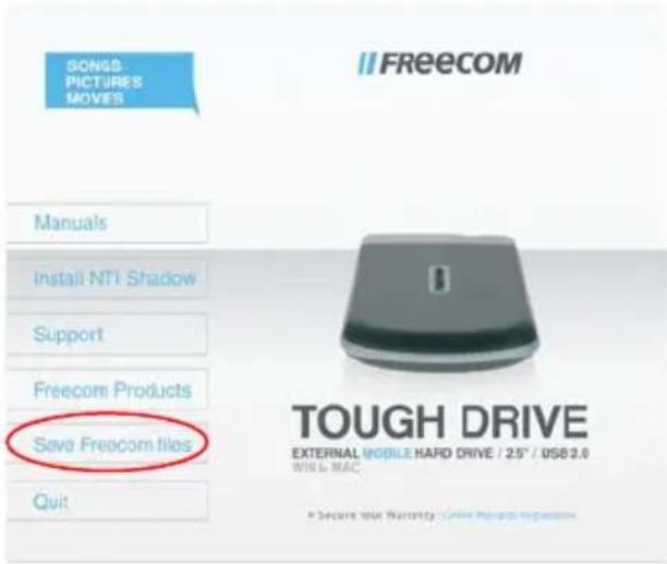 SONGS PICTURES MOVES MANUALS Install NTI Shadow Support Freecom Products Save Freecom files Quit FREECOM TOUGH DRIVE EXTERNAL MOBILE HARD DRIVE / 25" / USB2.0 WIN3 MAC * Secure total warranty - Online Repeats Exposition