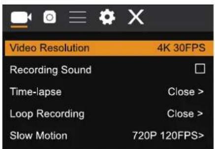 Video Resolution 4K 30FPS Recording Sound Time-lapse Close > Loop Recording Close > Slow Motion 720P 120FPS>