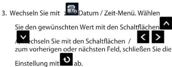 3. Wechseln Sie mit z Datum / Zeit-Menü. Wählen Sie den gewünschten Wert mit den Schaltflächen /wechseln Sie mit den Schaltflächen / zum vorherigen oder nächsten Feld, schließen Sie die Einstellung mit ab.