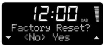 12:00 DAB Factory Reset? Yes