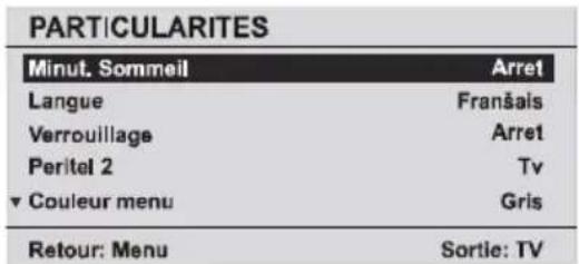 PARTICULARITES Minut. Sommeil Arret Langue Franêais Verrouillage Arret Peritel 2 Tv ▼ Couleur menu Gris Retour: Menu Sortie: TV